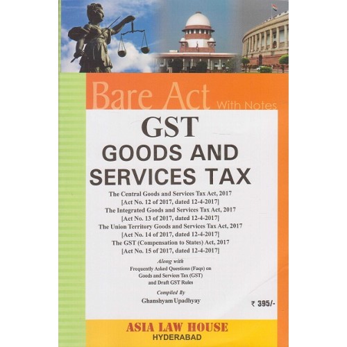 Asia Law House's GST Goods and Services Tax Bare Act with Notes by Ghanshyam Upadhyay 
